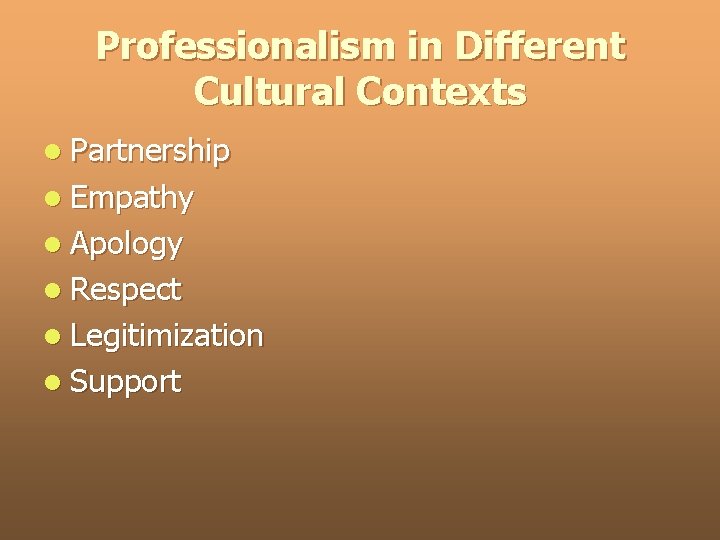 Professionalism in Different Cultural Contexts l Partnership l Empathy l Apology l Respect l