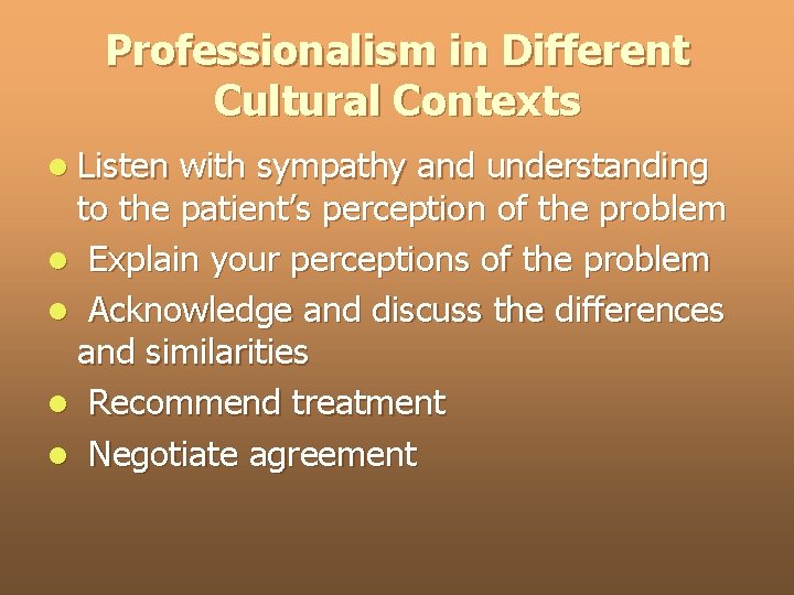 Professionalism in Different Cultural Contexts l Listen with sympathy and understanding to the patient’s