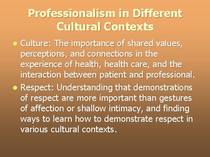 Professionalism in Different Cultural Contexts Culture: The importance of shared values, perceptions, and connections