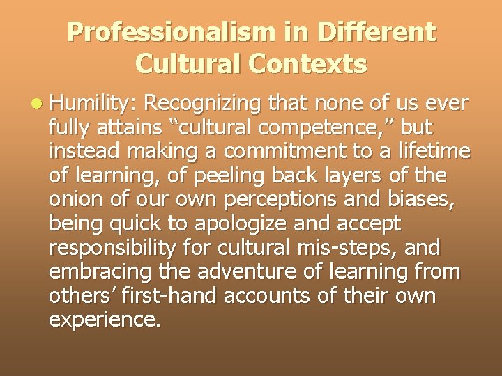 Professionalism in Different Cultural Contexts l Humility: Recognizing that none of us ever fully