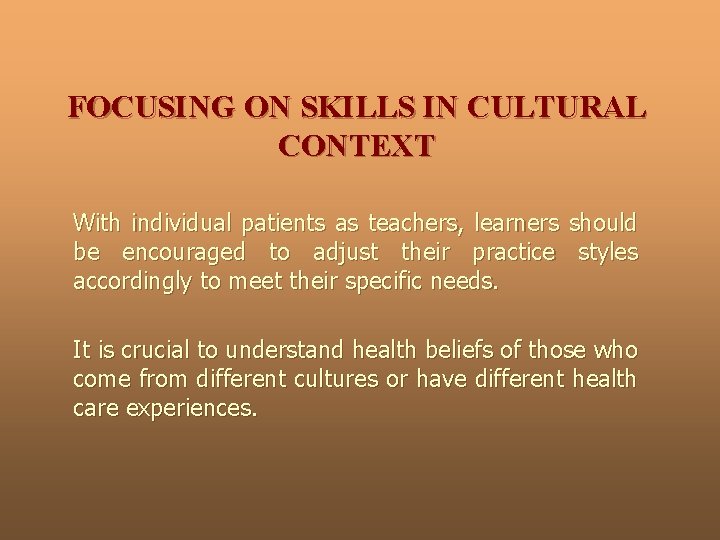 FOCUSING ON SKILLS IN CULTURAL CONTEXT With individual patients as teachers, learners should be