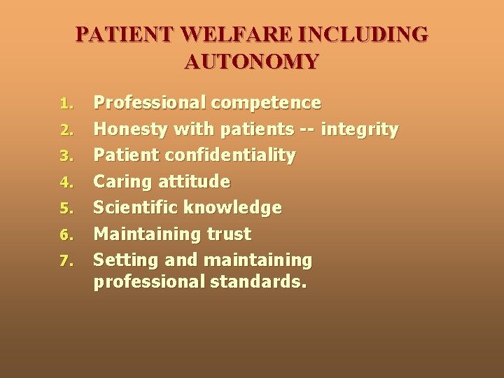 PATIENT WELFARE INCLUDING AUTONOMY 1. 2. 3. 4. 5. 6. 7. Professional competence Honesty