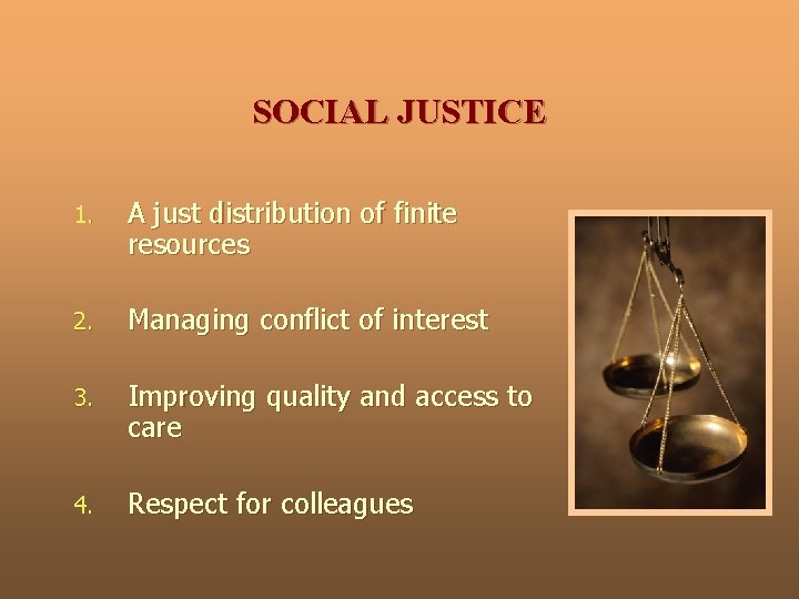 SOCIAL JUSTICE 1. A just distribution of finite resources 2. Managing conflict of interest