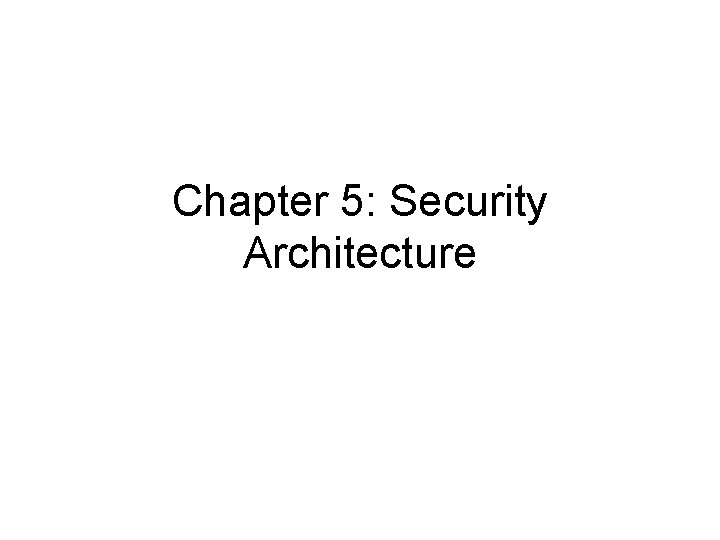 Chapter 5: Security Architecture 