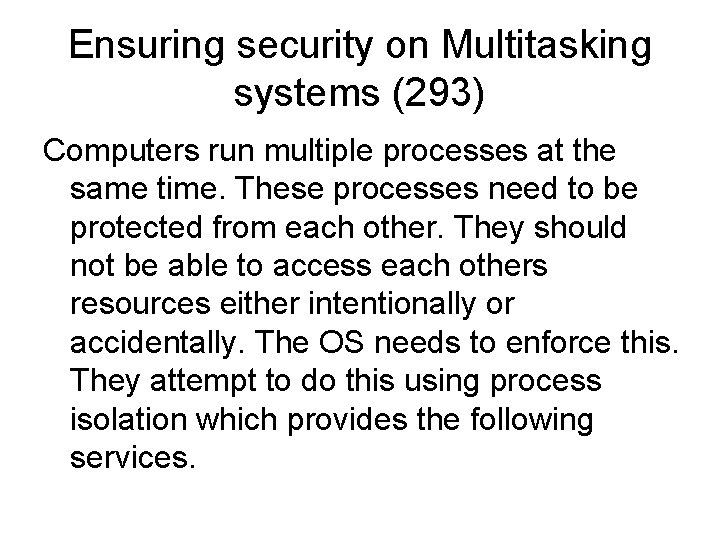 Ensuring security on Multitasking systems (293) Computers run multiple processes at the same time.