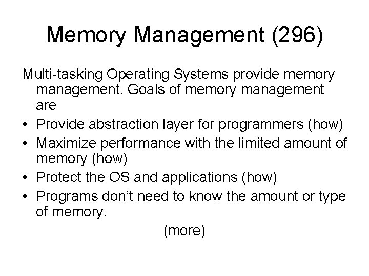 Memory Management (296) Multi-tasking Operating Systems provide memory management. Goals of memory management are