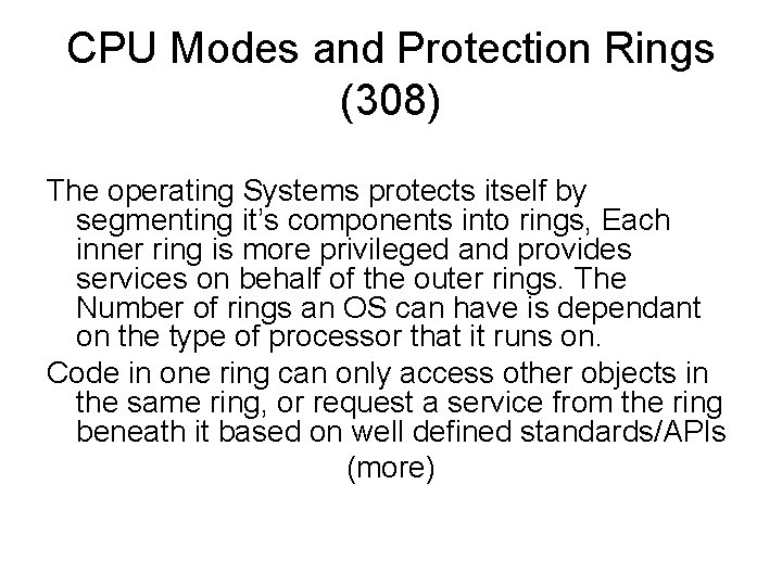 CPU Modes and Protection Rings (308) The operating Systems protects itself by segmenting it’s