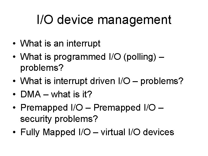 I/O device management • What is an interrupt • What is programmed I/O (polling)