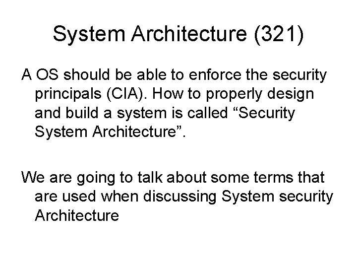 System Architecture (321) A OS should be able to enforce the security principals (CIA).