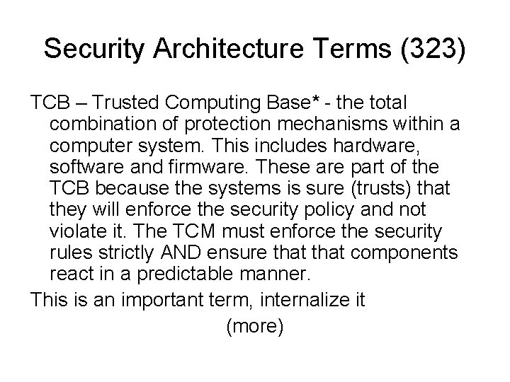 Security Architecture Terms (323) TCB – Trusted Computing Base* - the total combination of