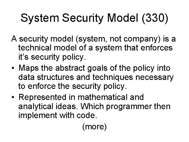 System Security Model (330) A security model (system, not company) is a technical model