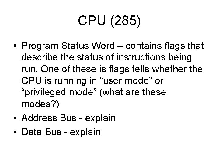 CPU (285) • Program Status Word – contains flags that describe the status of