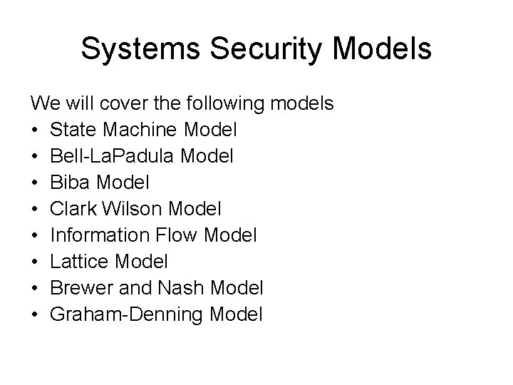 Systems Security Models We will cover the following models • State Machine Model •