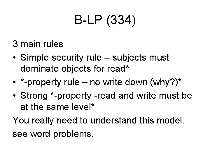 B-LP (334) 3 main rules • Simple security rule – subjects must dominate objects