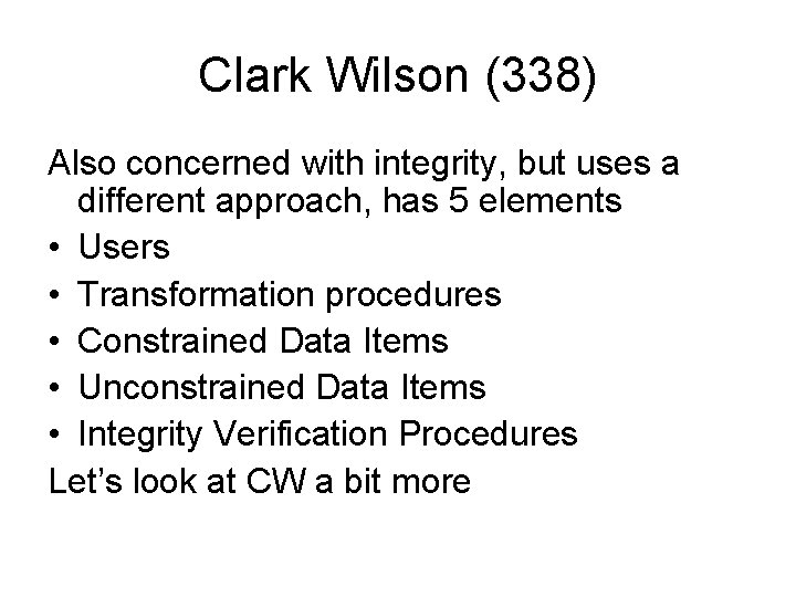 Clark Wilson (338) Also concerned with integrity, but uses a different approach, has 5