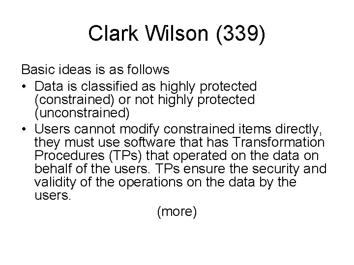 Clark Wilson (339) Basic ideas is as follows • Data is classified as highly