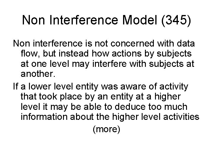 Non Interference Model (345) Non interference is not concerned with data flow, but instead