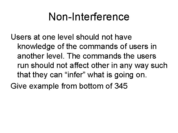 Non-Interference Users at one level should not have knowledge of the commands of users