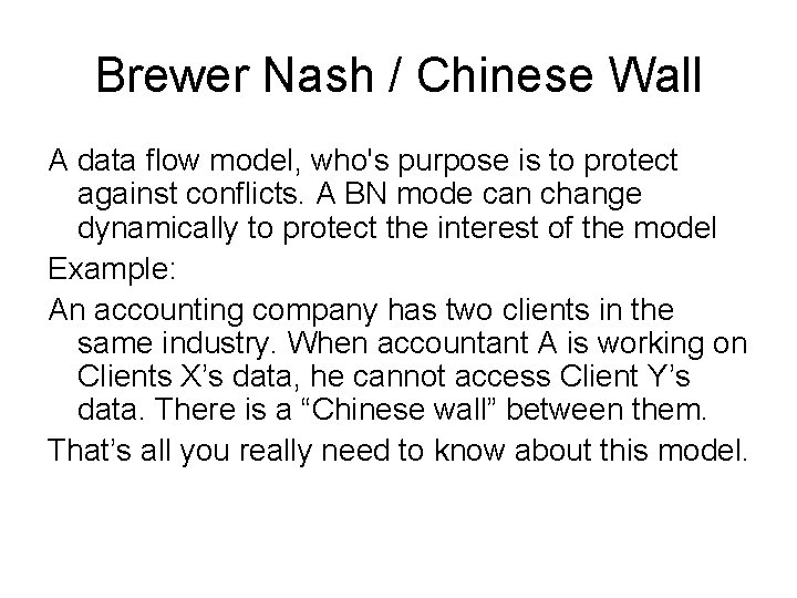 Brewer Nash / Chinese Wall A data flow model, who's purpose is to protect