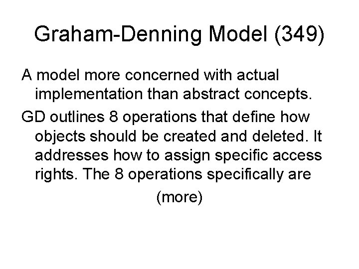 Graham-Denning Model (349) A model more concerned with actual implementation than abstract concepts. GD