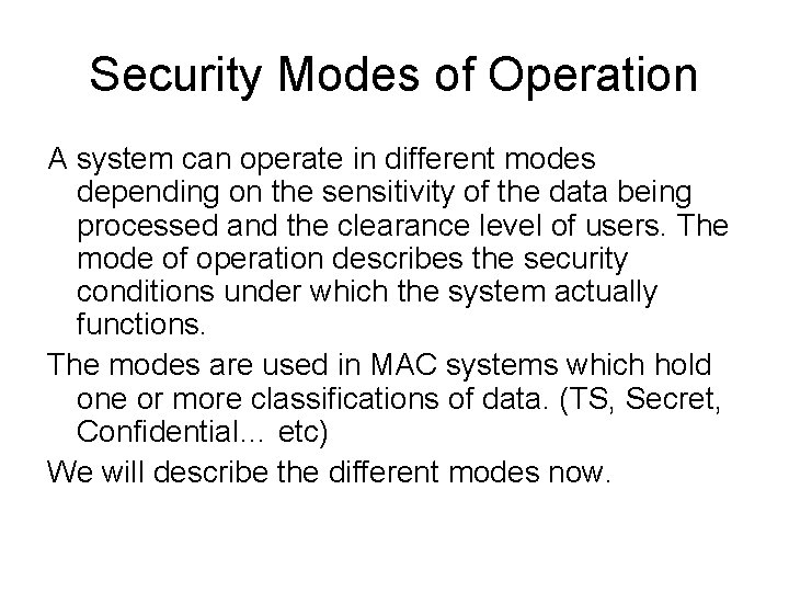 Security Modes of Operation A system can operate in different modes depending on the