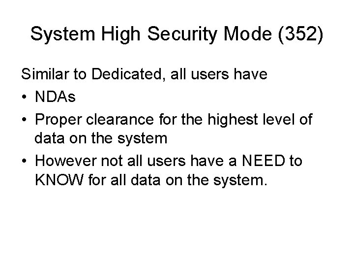 System High Security Mode (352) Similar to Dedicated, all users have • NDAs •