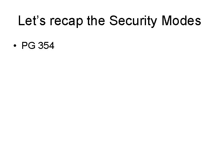 Let’s recap the Security Modes • PG 354 