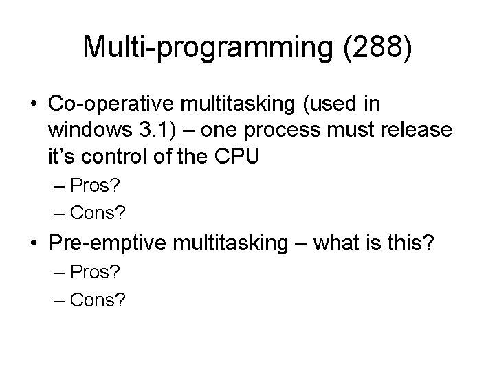 Multi-programming (288) • Co-operative multitasking (used in windows 3. 1) – one process must