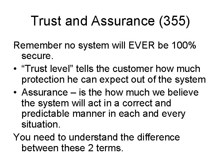 Trust and Assurance (355) Remember no system will EVER be 100% secure. • “Trust