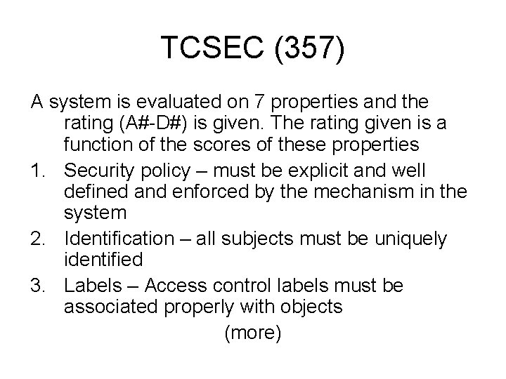 TCSEC (357) A system is evaluated on 7 properties and the rating (A#-D#) is