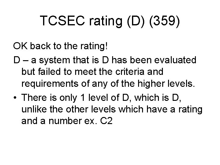 TCSEC rating (D) (359) OK back to the rating! D – a system that