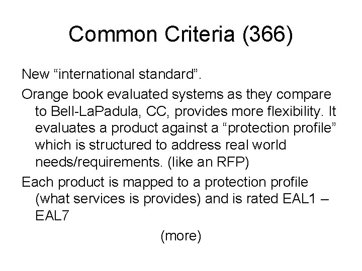 Common Criteria (366) New “international standard”. Orange book evaluated systems as they compare to