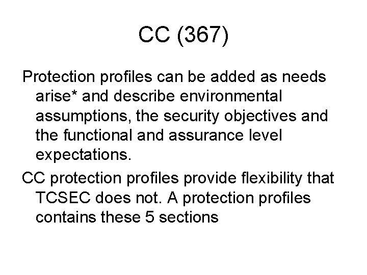 CC (367) Protection profiles can be added as needs arise* and describe environmental assumptions,