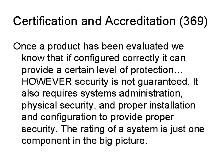 Certification and Accreditation (369) Once a product has been evaluated we know that if