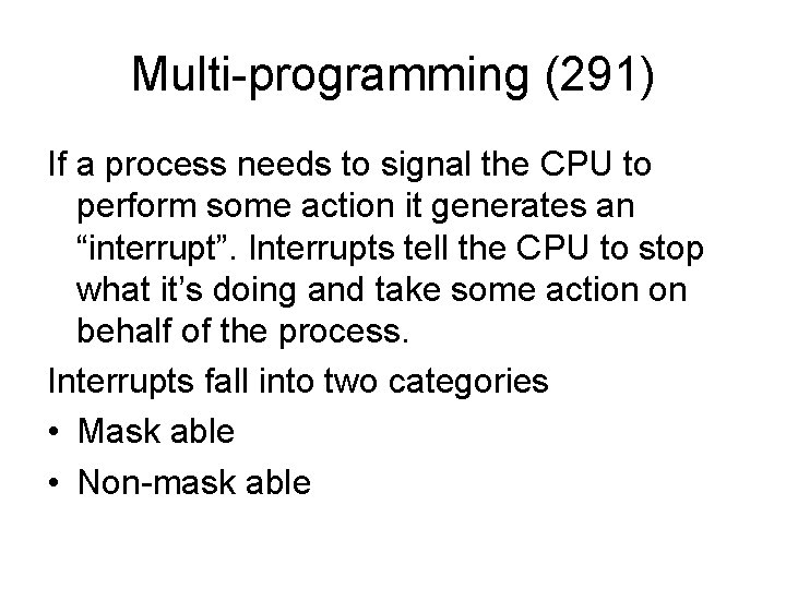 Multi-programming (291) If a process needs to signal the CPU to perform some action