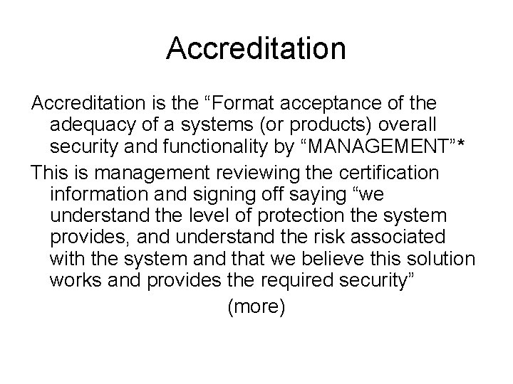 Accreditation is the “Format acceptance of the adequacy of a systems (or products) overall