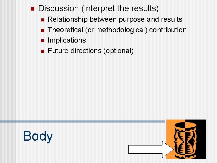 n Discussion (interpret the results) n n Relationship between purpose and results Theoretical (or