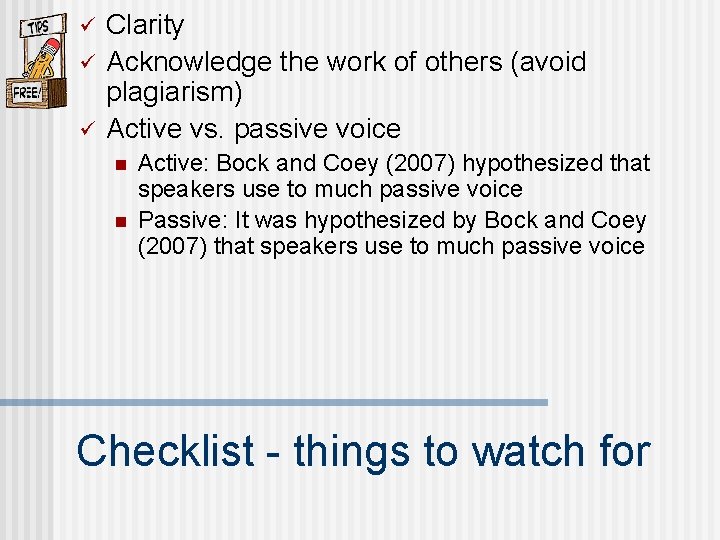  Clarity Acknowledge the work of others (avoid plagiarism) Active vs. passive voice n