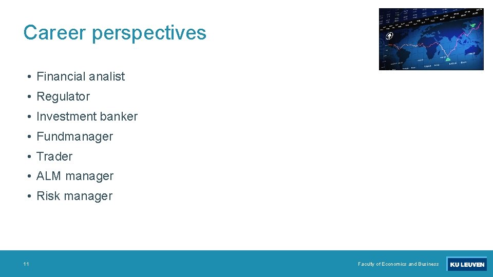 Career perspectives • Financial analist • Regulator • Investment banker • Fundmanager • Trader