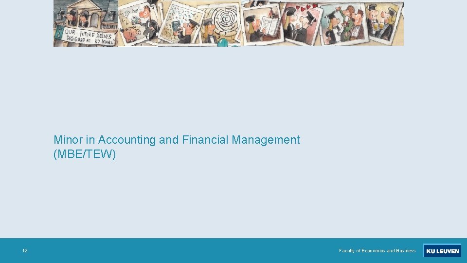 Minor in Accounting and Financial Management (MBE/TEW) 12 Faculty of Economics and Business 