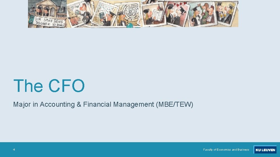 The CFO Major in Accounting & Financial Management (MBE/TEW) 4 Faculty of Economics and