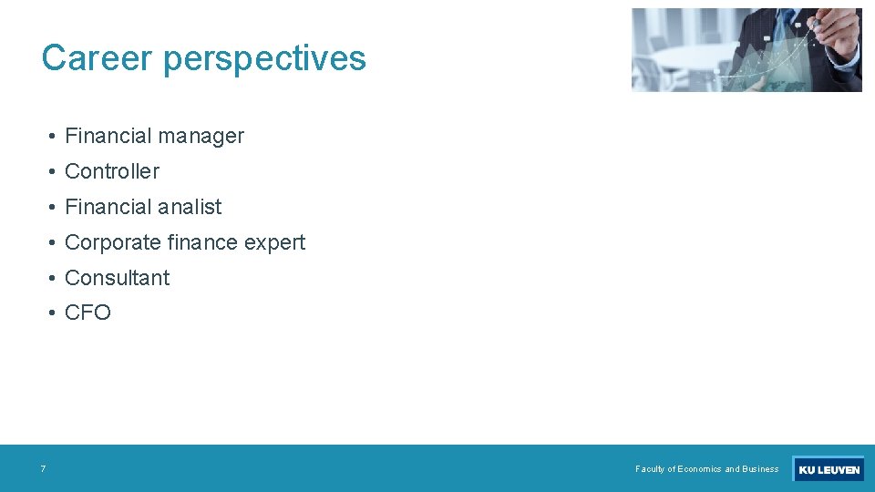 Career perspectives • Financial manager • Controller • Financial analist • Corporate finance expert