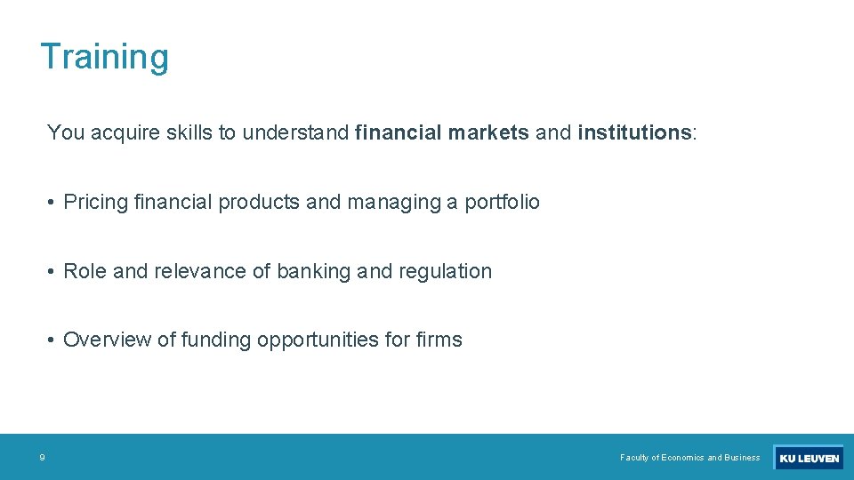 Training You acquire skills to understand financial markets and institutions: • Pricing financial products