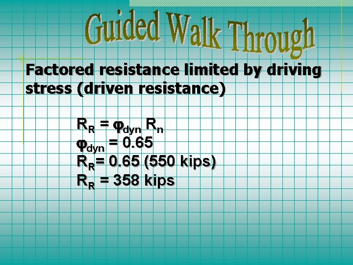 Factored resistance limited by driving stress (driven resistance) RR = dyn Rn dyn =