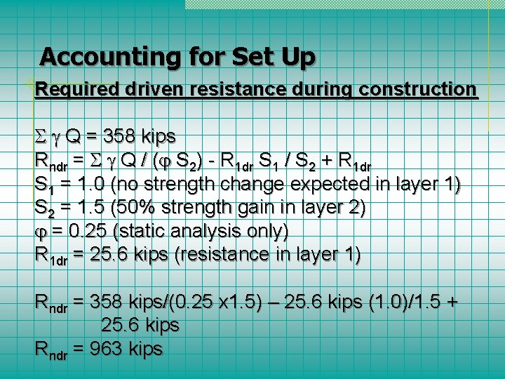 Accounting for Set Up Required driven resistance during construction Q = 358 kips Rndr