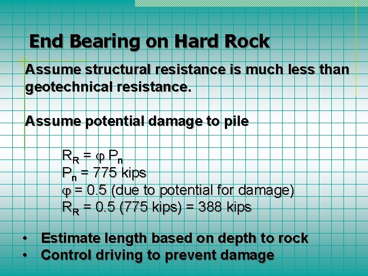 End Bearing on Hard Rock Assume structural resistance is much less than geotechnical resistance.