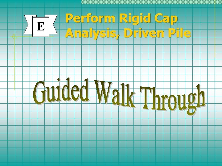 E Perform Rigid Cap Analysis, Driven Pile 
