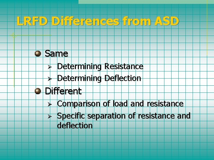 LRFD Differences from ASD Same Ø Ø Determining Resistance Determining Deflection Different Ø Ø