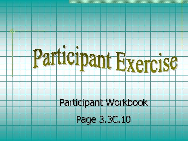 Participant Workbook Page 3. 3 C. 10 