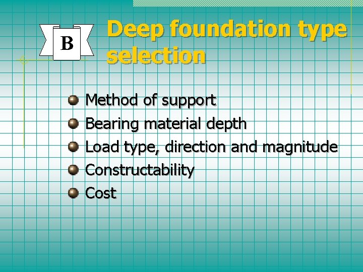 B Deep foundation type selection Method of support Bearing material depth Load type, direction